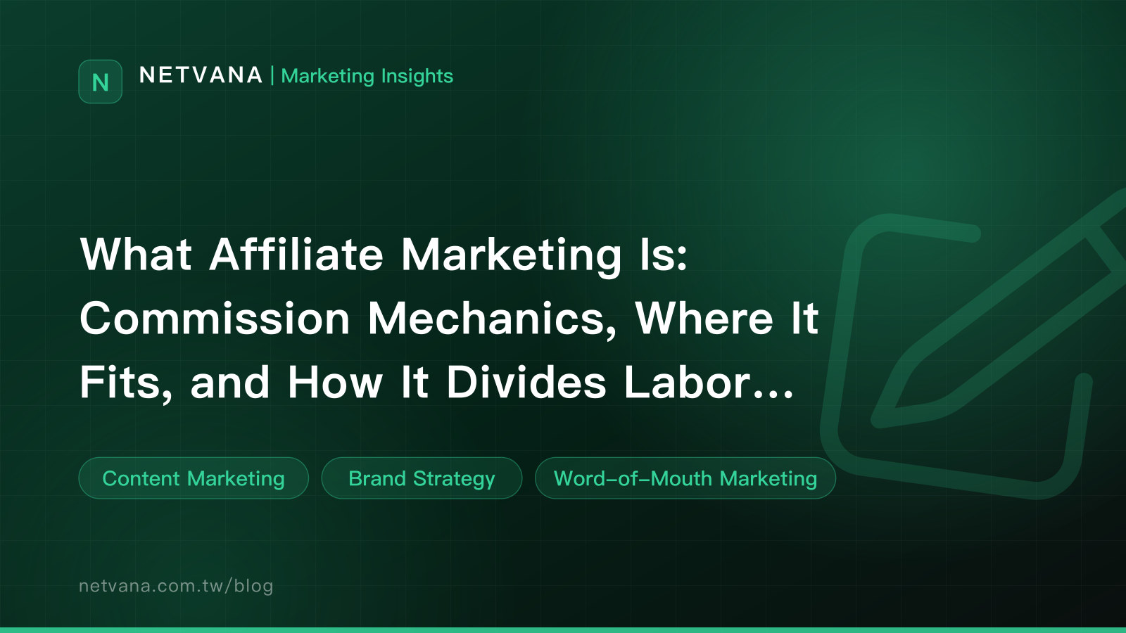 What Affiliate Marketing Is: Commission Mechanics, Where It Fits, and How It Divides Labor With Word of Mouth | NETVANA Marketing Insights article cover