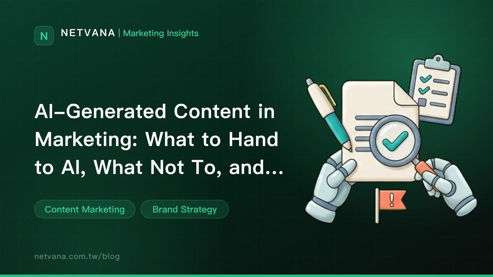 AI-Generated Content in Marketing: What to Hand to AI, What Not To, and Where Disclosure and Fact-Checking Draw the Line | NETVANA Marketing Insights article cover
