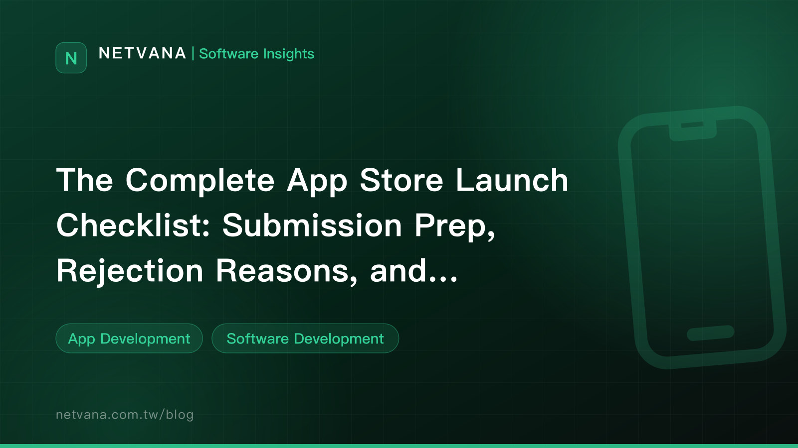 The Complete App Store Launch Checklist: Submission Prep, Rejection Reasons, and Post-Launch Cadence | NETVANA Software Insights article cover