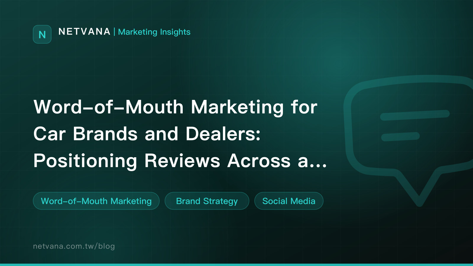 Word-of-Mouth Marketing for Car Brands and Dealers: Positioning Reviews Across a Long Consideration Period | NETVANA Marketing Insights article cover