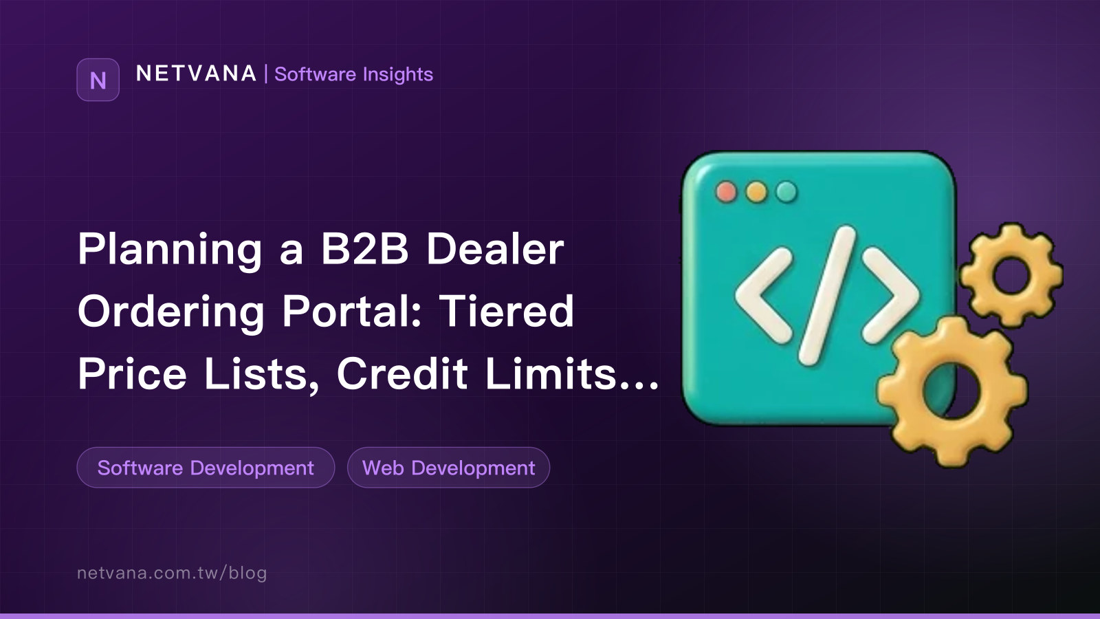 Planning a B2B Dealer Ordering Portal: Tiered Price Lists, Credit Limits, Inventory Visibility, and ERP Integration | NETVANA Software Insights article cover