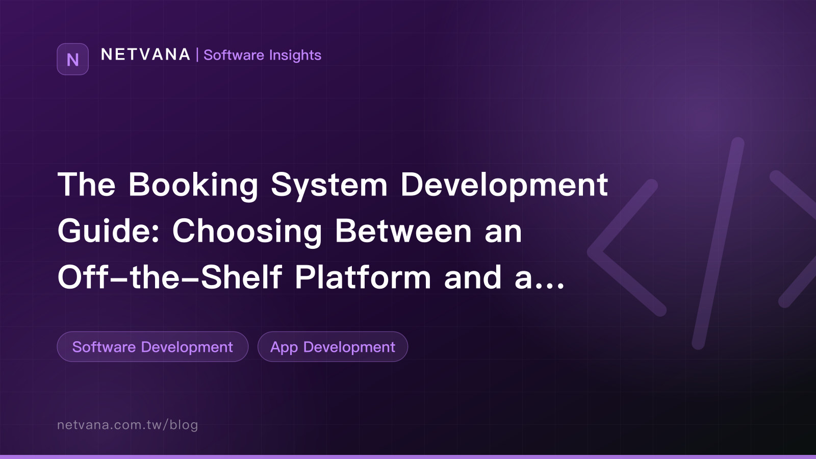 The Booking System Development Guide: Choosing Between an Off-the-Shelf Platform and a Custom Build | NETVANA Software Insights article cover