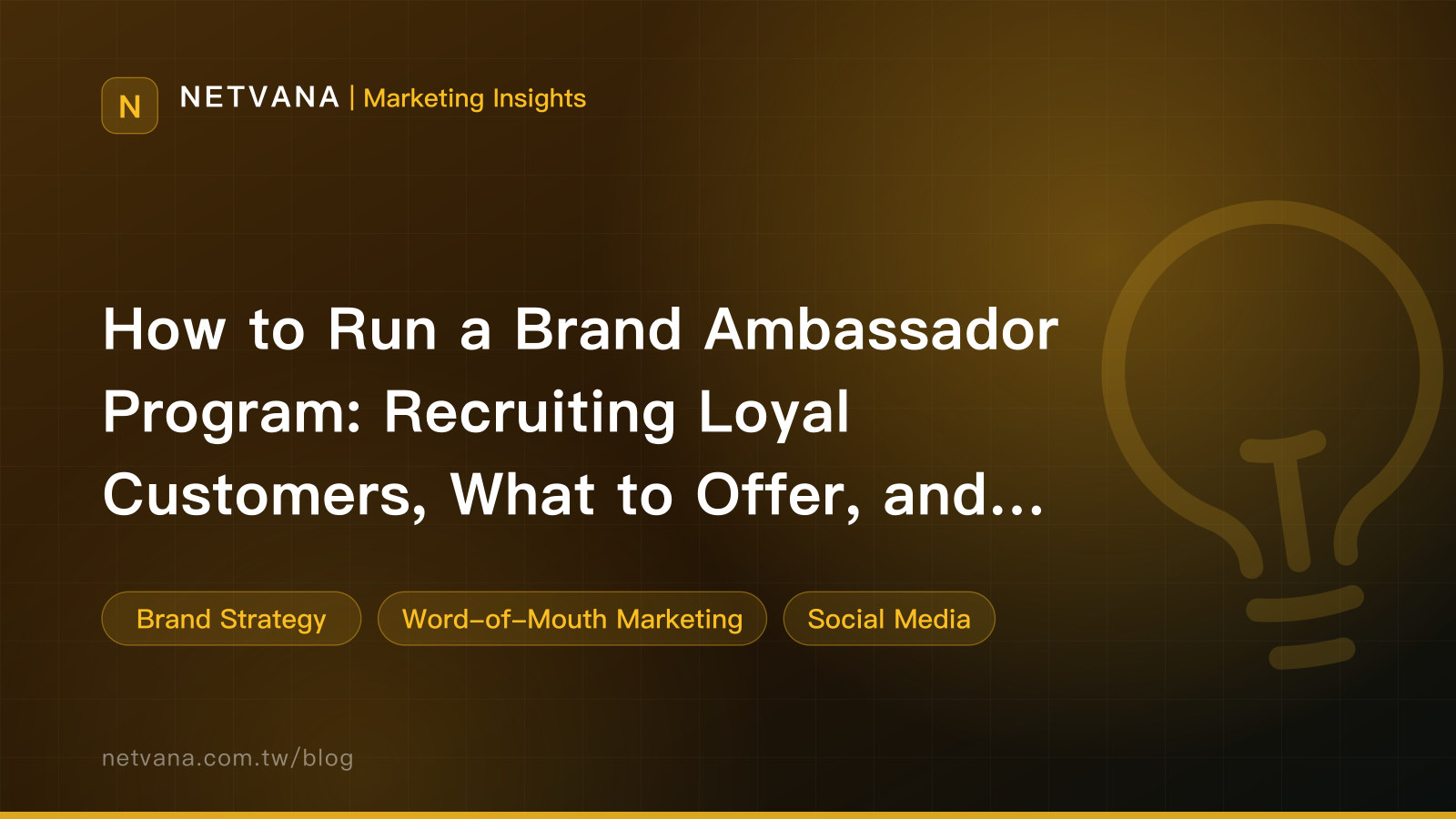 How to Run a Brand Ambassador Program: Recruiting Loyal Customers, What to Offer, and How to Measure It | NETVANA Marketing Insights article cover