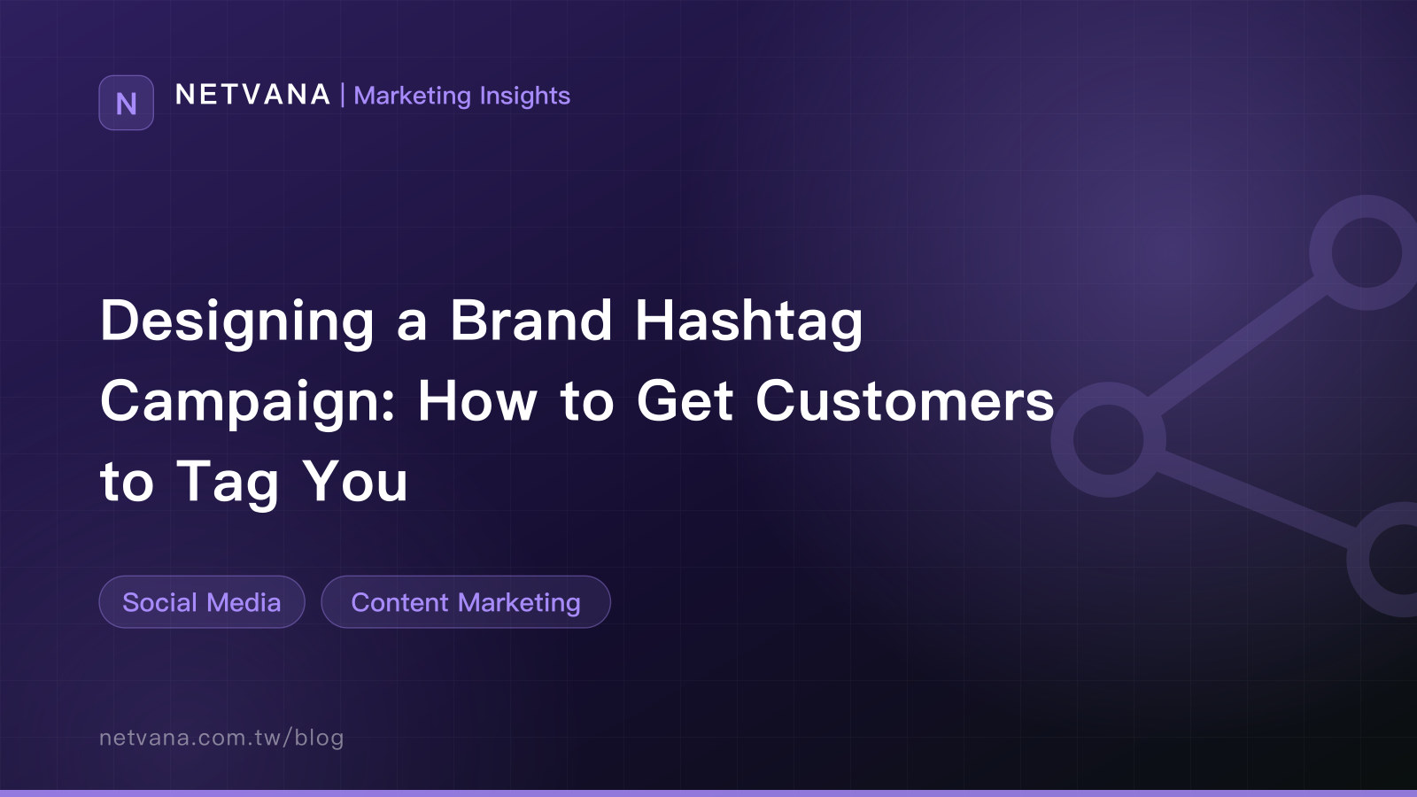 Designing a Brand Hashtag Campaign: How to Get Customers to Tag You | NETVANA Marketing Insights article cover