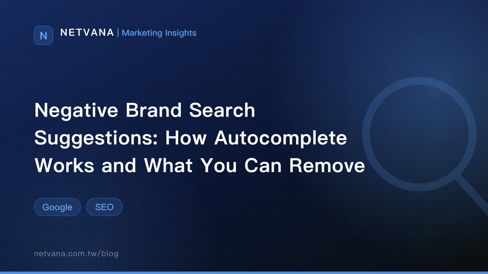 Negative Brand Search Suggestions: How Autocomplete Works and What You Can Remove | NETVANA Marketing Insights article cover