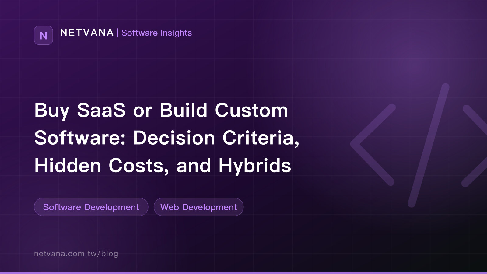 Buy SaaS or Build Custom Software: Decision Criteria, Hidden Costs, and Hybrids | NETVANA Software Insights article cover