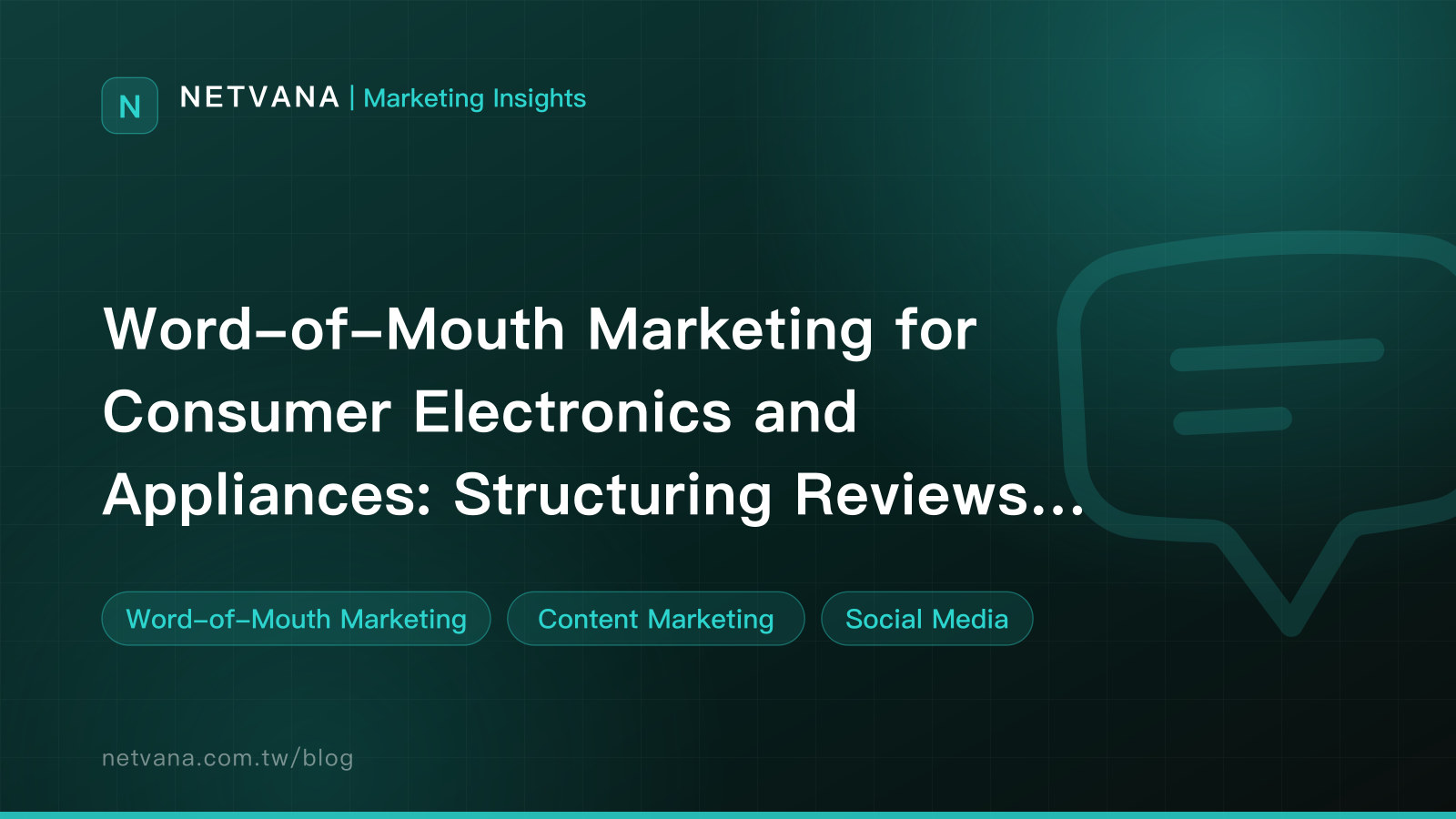 Word-of-Mouth Marketing for Consumer Electronics and Appliances: Structuring Reviews for Spec-Driven Buyers | NETVANA Marketing Insights article cover