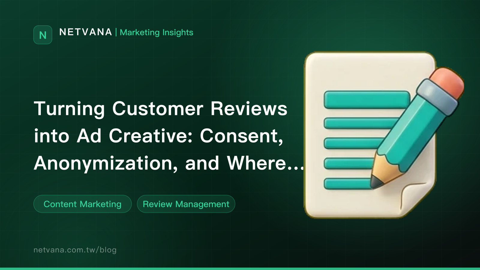 Turning Customer Reviews into Ad Creative: Consent, Anonymization, and Where Claims Must Stop | NETVANA Marketing Insights article cover