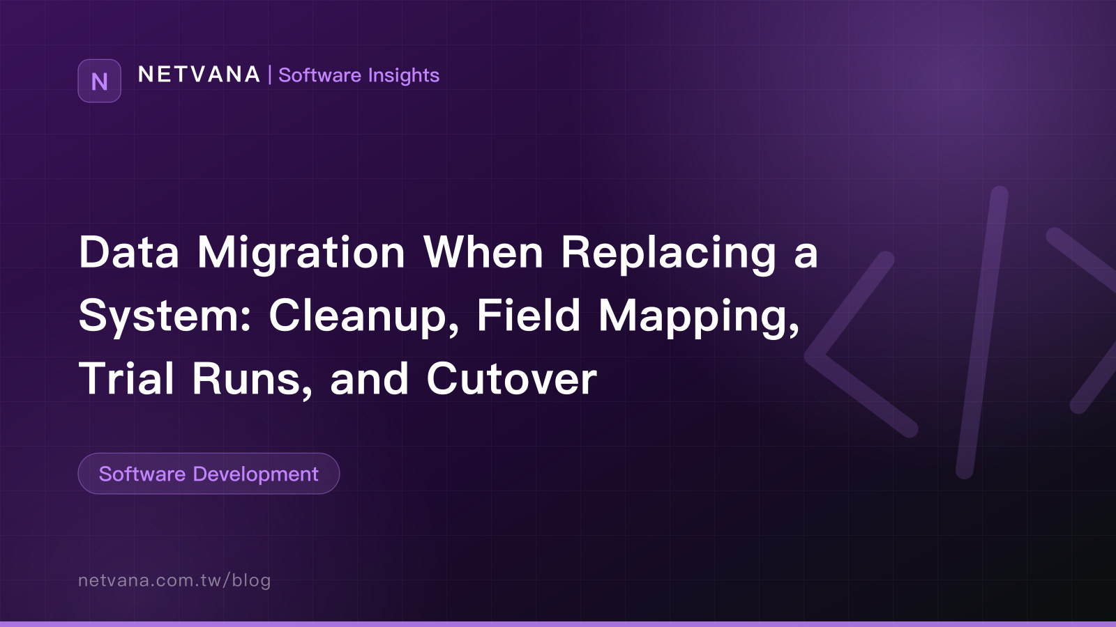 Data Migration When Replacing a System: Cleanup, Field Mapping, Trial Runs, and Cutover | NETVANA Software Insights article cover