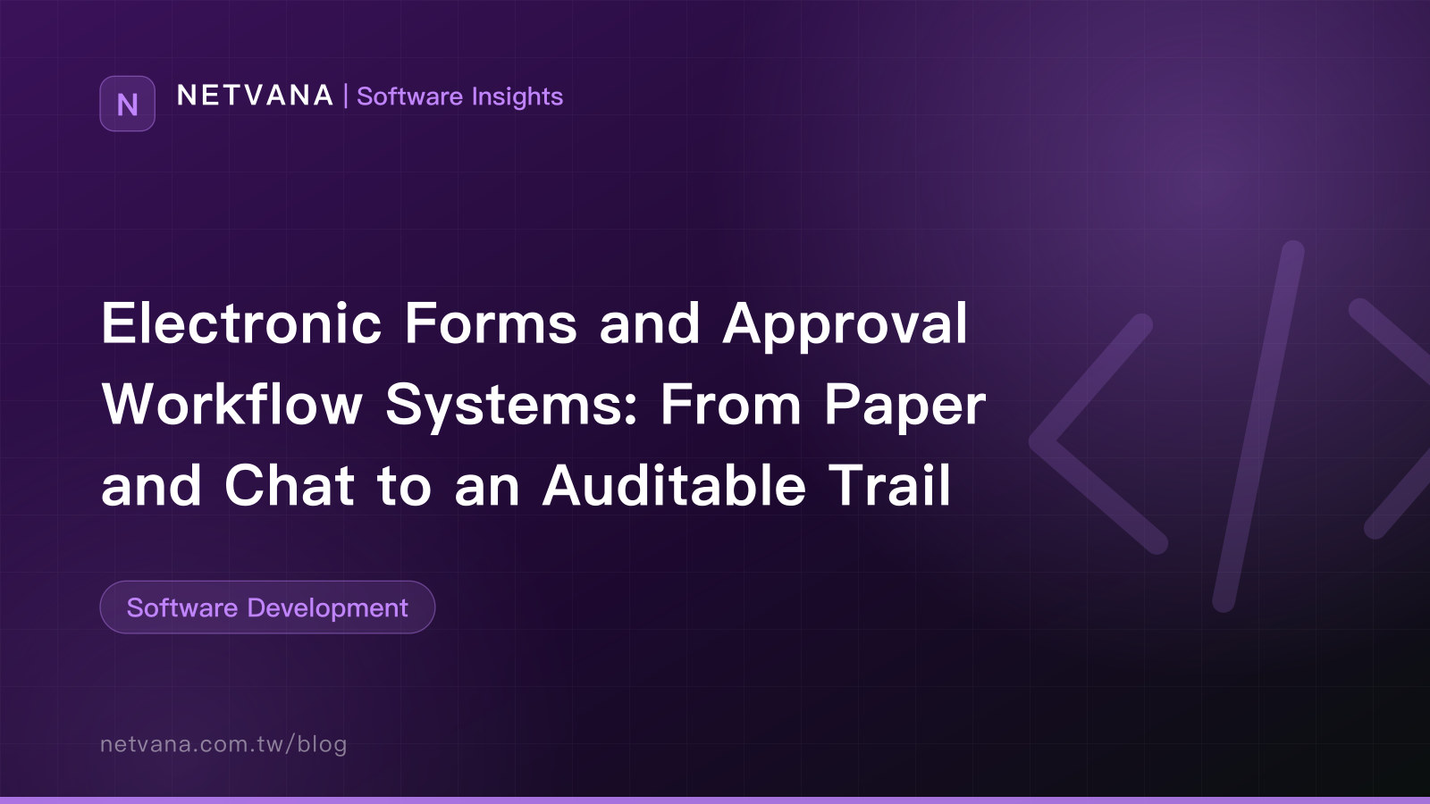 Electronic Forms and Approval Workflow Systems: From Paper and Chat to an Auditable Trail | NETVANA Software Insights article cover
