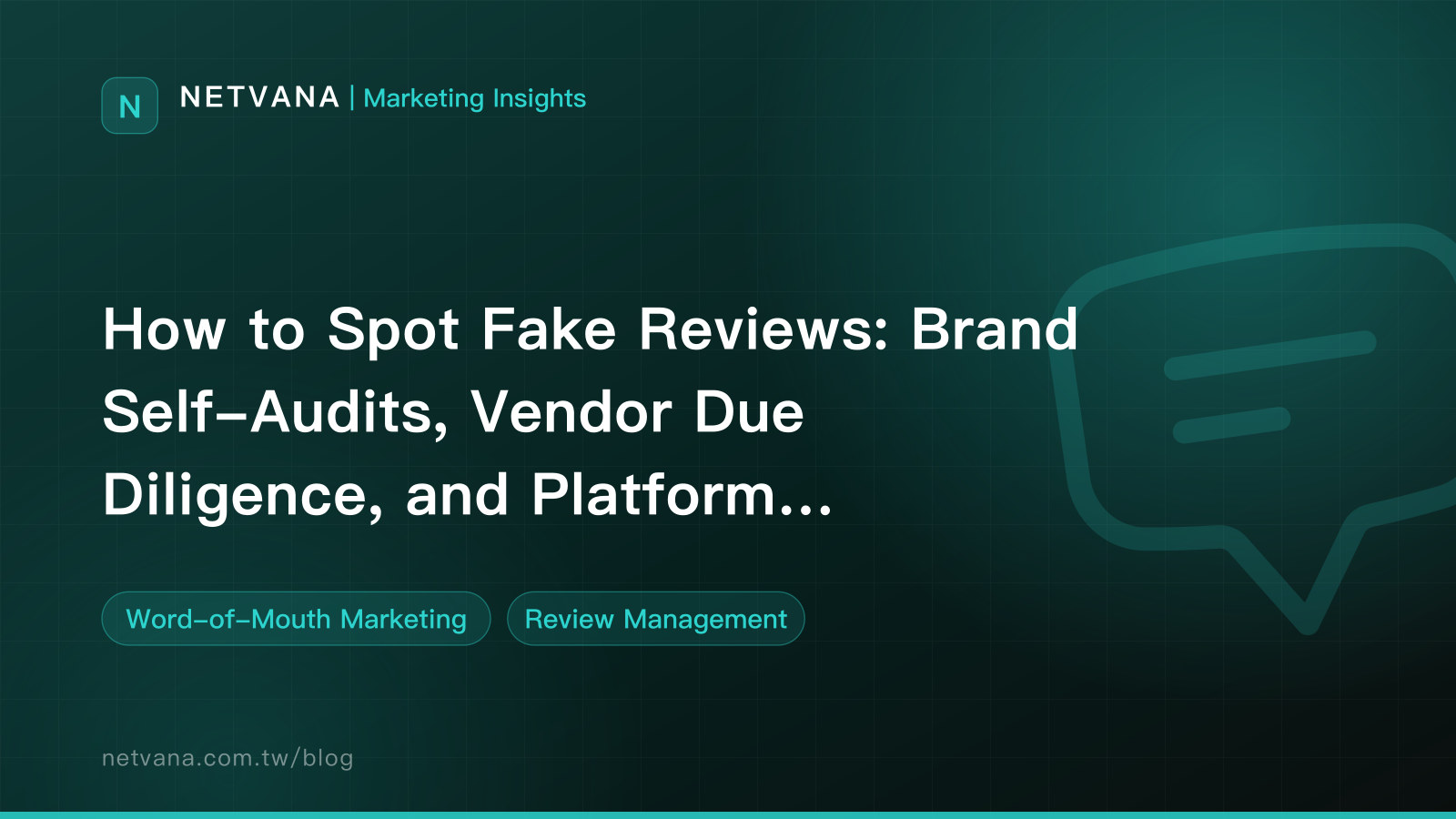 How to Spot Fake Reviews: Brand Self-Audits, Vendor Due Diligence, and Platform Detection | NETVANA Marketing Insights article cover