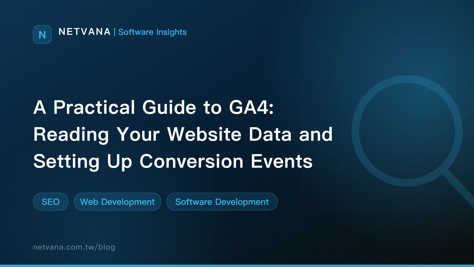 A Practical Guide to GA4: Reading Your Website Data and Setting Up Conversion Events | NETVANA Software Insights article cover