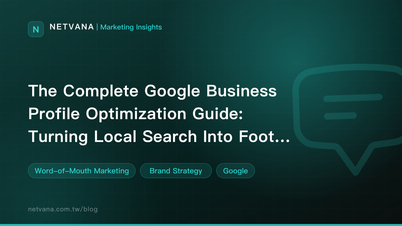 The Complete Google Business Profile Optimization Guide: Turning Local Search Into Foot Traffic | NETVANA Marketing Insights article cover