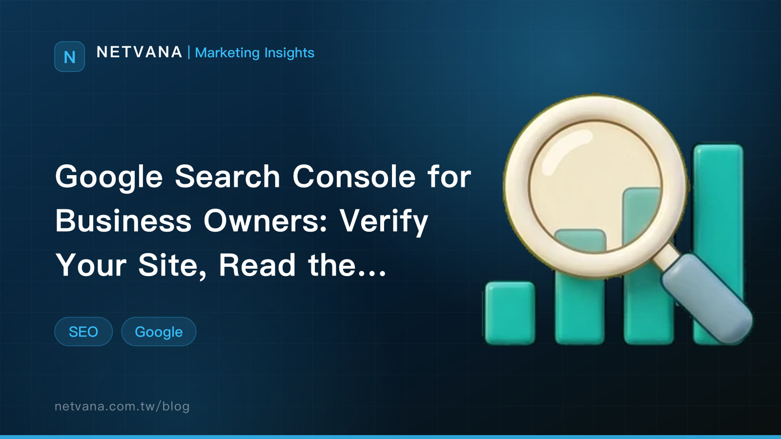 Google Search Console for Business Owners: Verify Your Site, Read the Performance Report, and Find Content Worth Updating | NETVANA Marketing Insights article cover