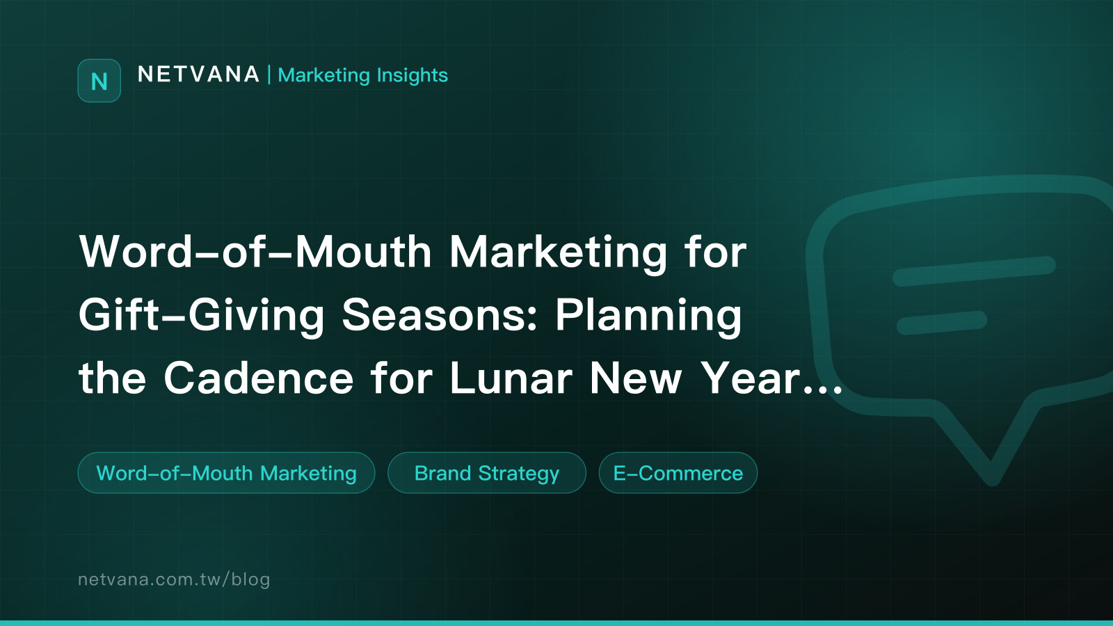 Word-of-Mouth Marketing for Gift-Giving Seasons: Planning the Cadence for Lunar New Year, Mother''s Day, and Christmas | NETVANA Marketing Insights article cover