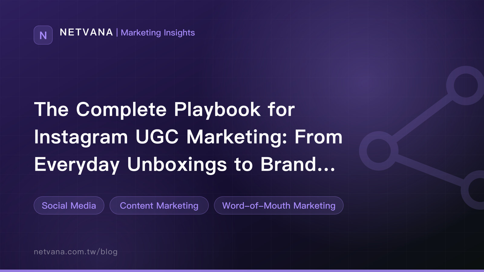 The Complete Playbook for Instagram UGC Marketing: From Everyday Unboxings to Brand Buzz | NETVANA Marketing Insights article cover