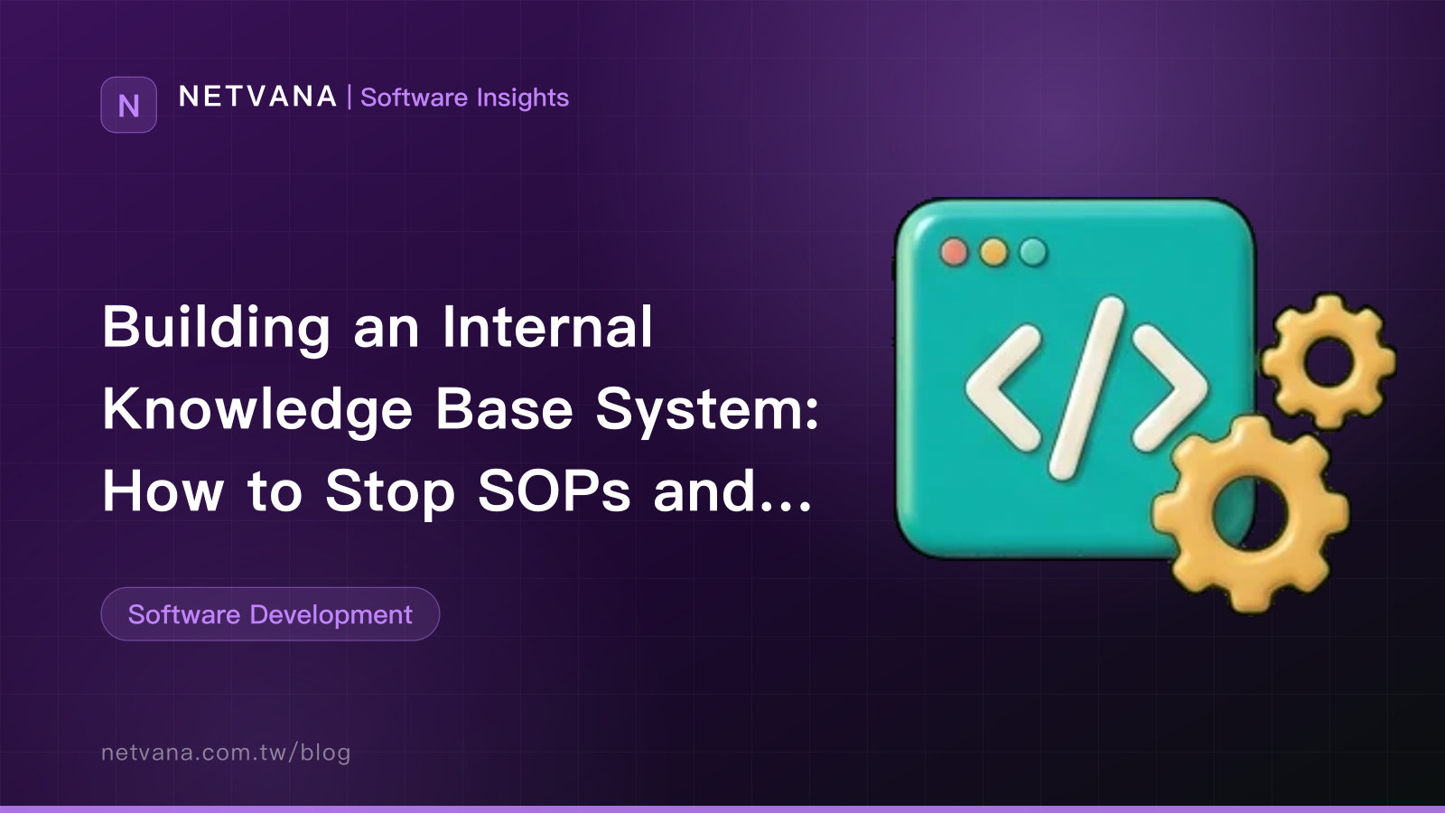 Building an Internal Knowledge Base System: How to Stop SOPs and FAQs Scattering Everywhere | NETVANA Software Insights article cover