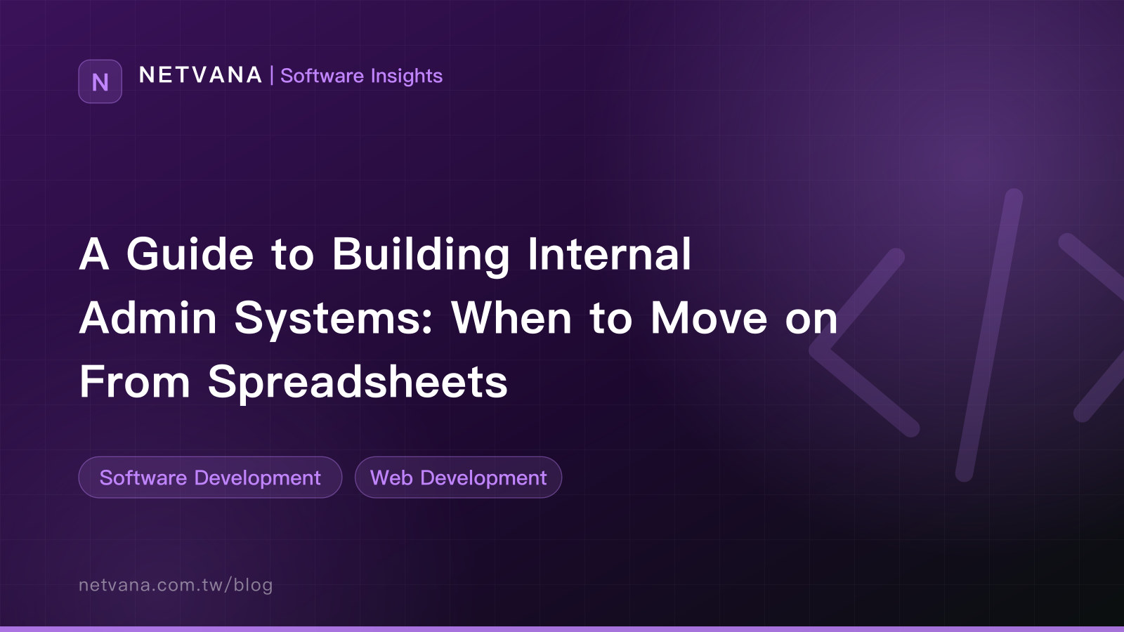 A Guide to Building Internal Admin Systems: When to Move on From Spreadsheets | NETVANA Software Insights article cover