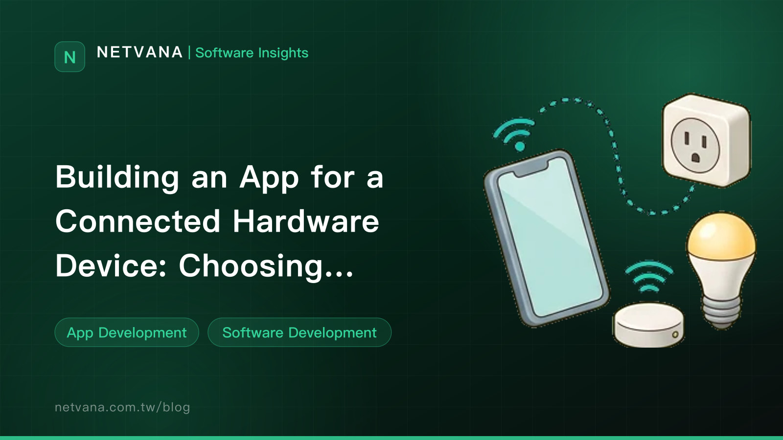 Building an App for a Connected Hardware Device: Choosing Bluetooth, Wi-Fi, or a Cloud Relay, and Planning Pairing and Firmware Updates | NETVANA Software Insights article cover