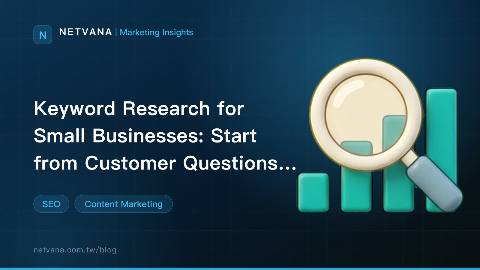 Keyword Research for Small Businesses: Start from Customer Questions and Build a Content Plan You Can Execute | NETVANA Marketing Insights article cover