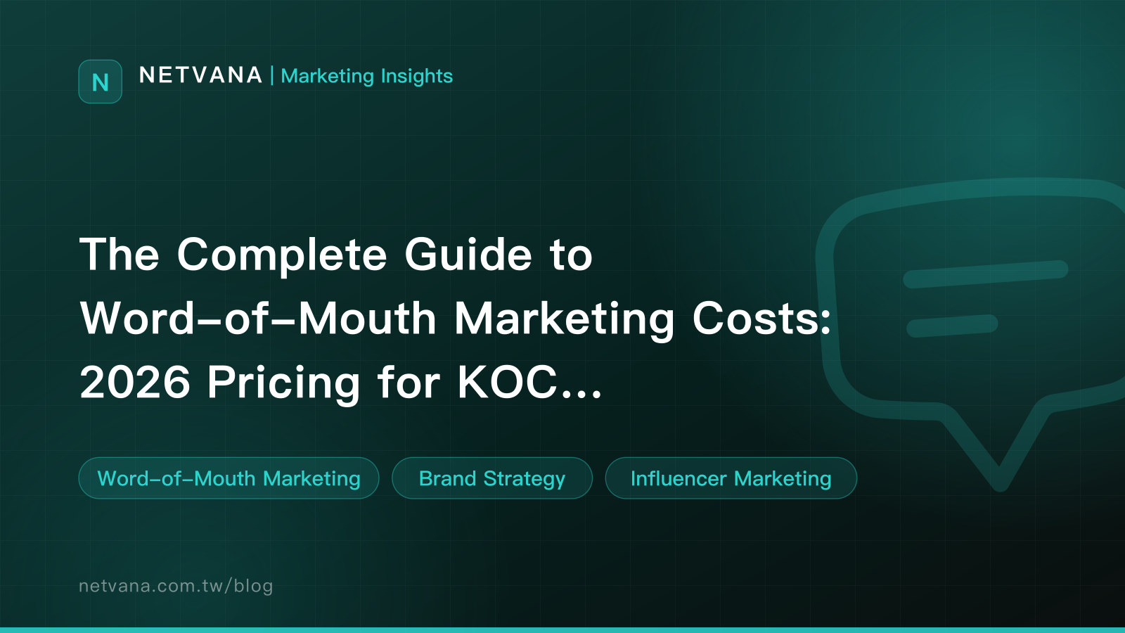 The Complete Guide to Word-of-Mouth Marketing Costs: 2026 Pricing for KOC, Micro-Influencer, and Everyday-Consumer Campaigns | NETVANA Marketing Insights article cover