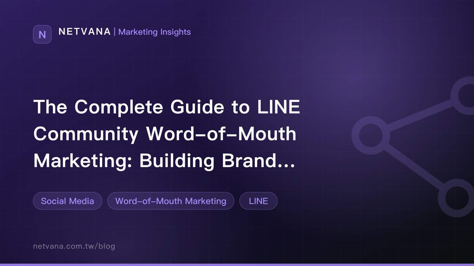 The Complete Guide to LINE Community Word-of-Mouth Marketing: Building Brand Advocacy in Private Channels | NETVANA Marketing Insights article cover