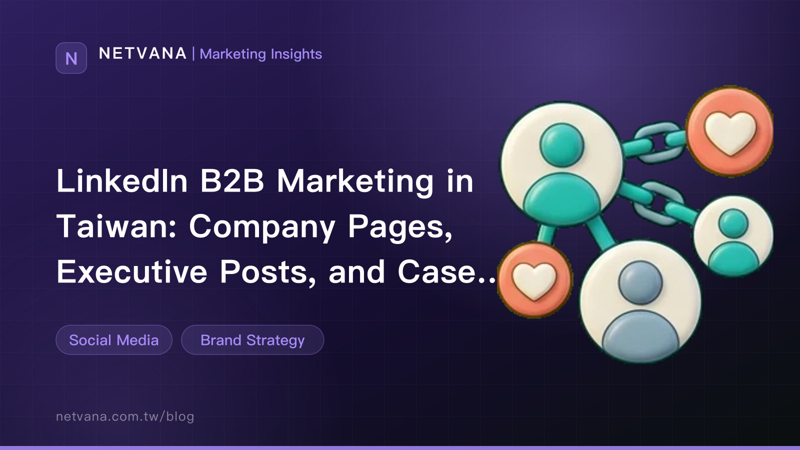 LinkedIn B2B Marketing in Taiwan: Company Pages, Executive Posts, and Case Studies | NETVANA Marketing Insights article cover