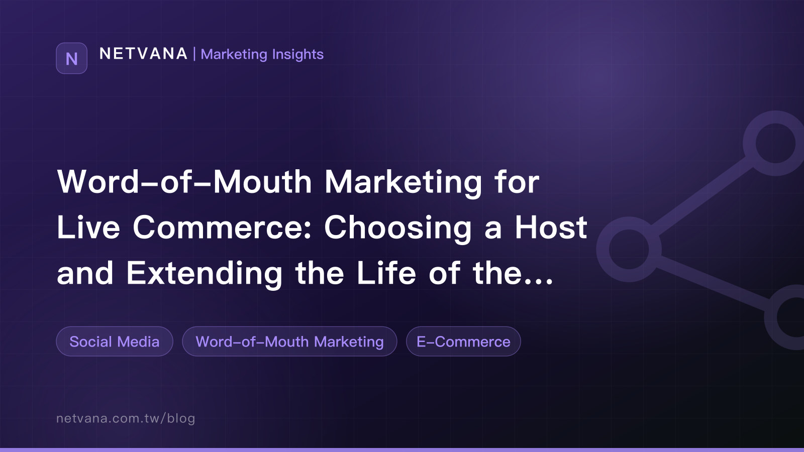Word-of-Mouth Marketing for Live Commerce: Choosing a Host and Extending the Life of the Content | NETVANA Marketing Insights article cover