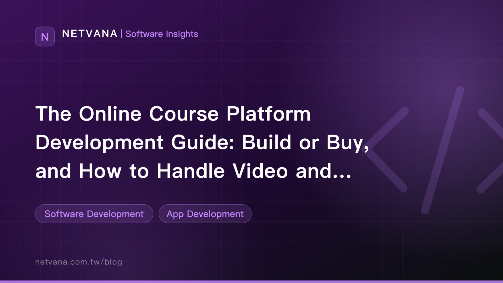 The Online Course Platform Development Guide: Build or Buy, and How to Handle Video and Payments | NETVANA Software Insights article cover