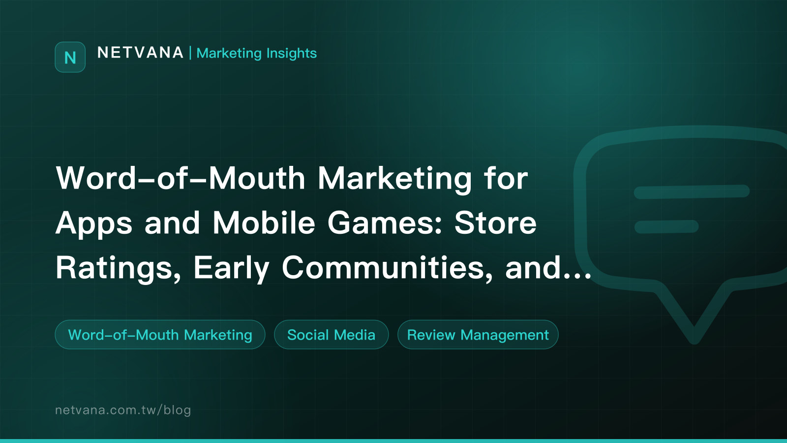 Word-of-Mouth Marketing for Apps and Mobile Games: Store Ratings, Early Communities, and Handling Bad Reviews | NETVANA Marketing Insights article cover