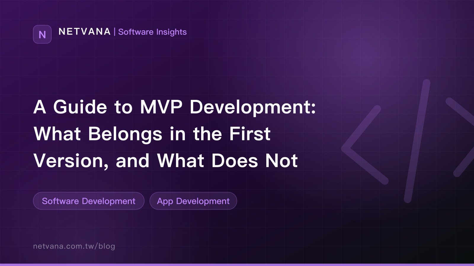 A Guide to MVP Development: What Belongs in the First Version, and What Does Not | NETVANA Software Insights article cover