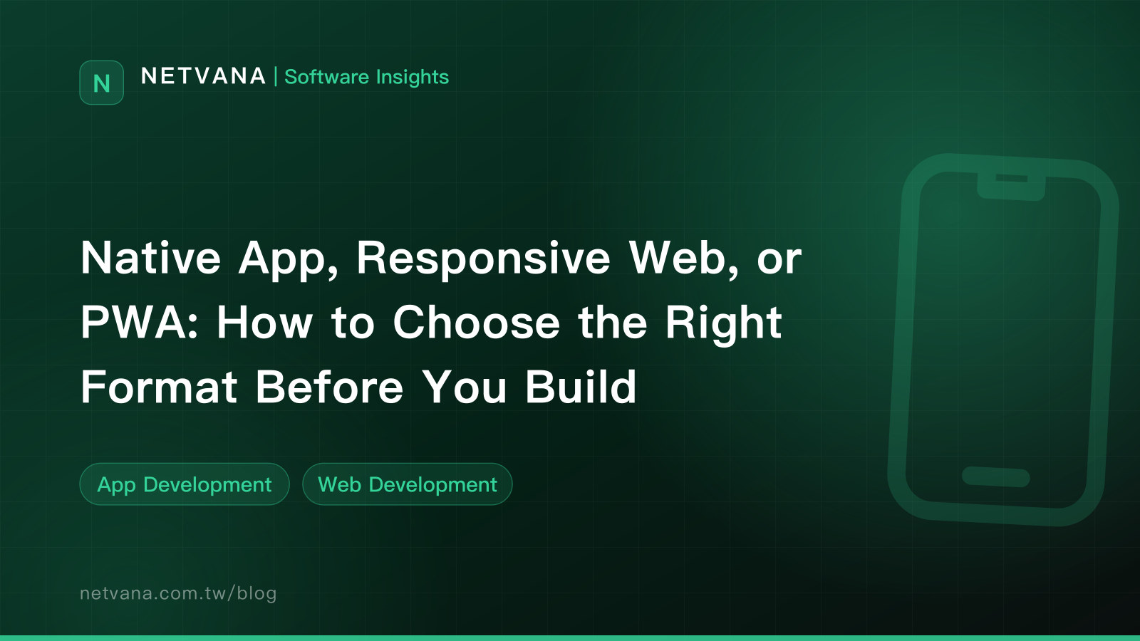 Native App, Responsive Web, or PWA: How to Choose the Right Format Before You Build | NETVANA Software Insights article cover