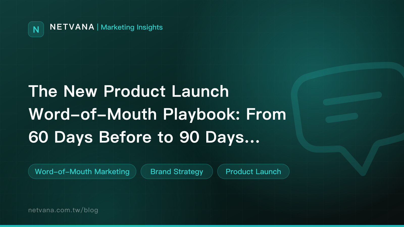 The New Product Launch Word-of-Mouth Playbook: From 60 Days Before to 90 Days After | NETVANA Marketing Insights article cover
