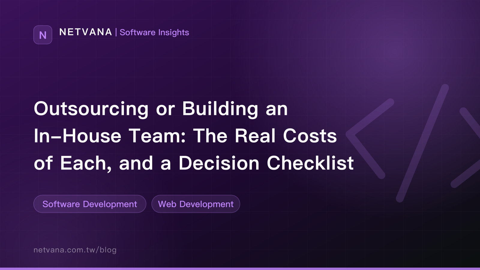 Outsourcing or Building an In-House Team: The Real Costs of Each, and a Decision Checklist | NETVANA Software Insights article cover