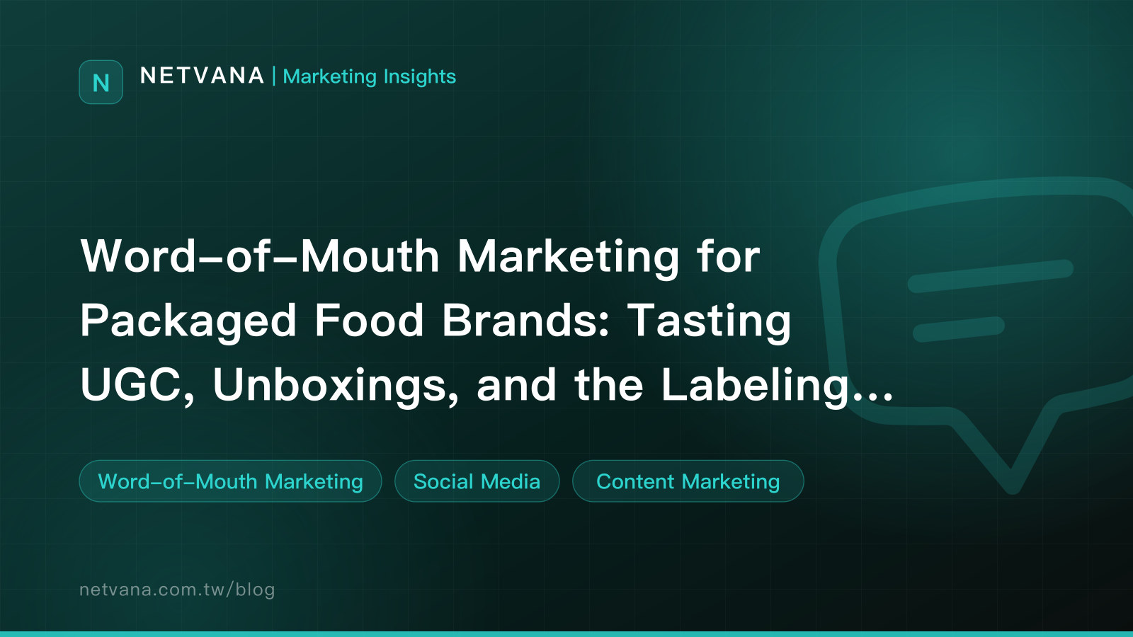 Word-of-Mouth Marketing for Packaged Food Brands: Tasting UGC, Unboxings, and the Labeling Claims You Cannot Make | NETVANA Marketing Insights article cover