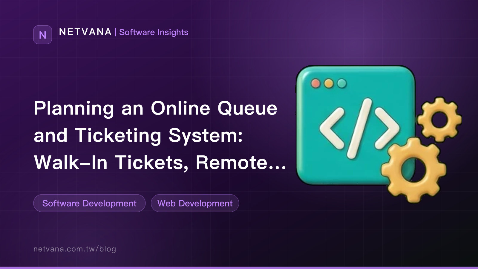 Planning an Online Queue and Ticketing System: Walk-In Tickets, Remote Tickets, and Missed Turns | NETVANA Software Insights article cover