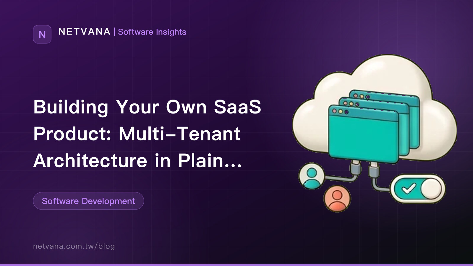 Building Your Own SaaS Product: Multi-Tenant Architecture in Plain English, Plans and Permissions, Trials, and Running It After Launch | NETVANA Software Insights article cover