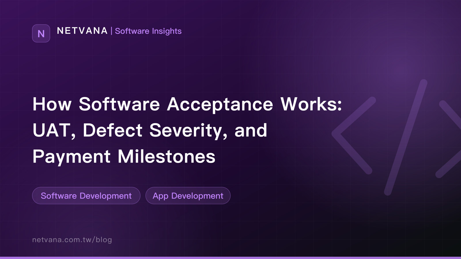 How Software Acceptance Works: UAT, Defect Severity, and Payment Milestones | NETVANA Software Insights article cover