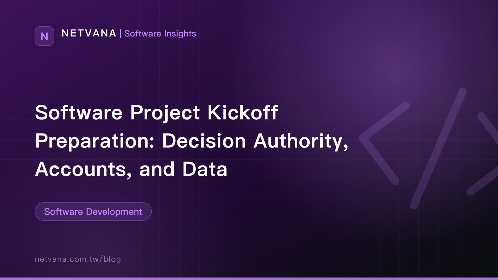 Software Project Kickoff Preparation: Decision Authority, Accounts, and Data | NETVANA Software Insights article cover