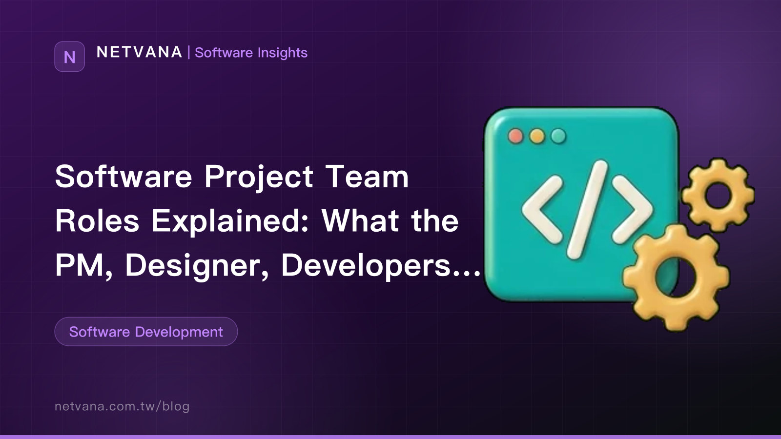 Software Project Team Roles Explained: What the PM, Designer, Developers, QA, and Ops Each Do | NETVANA Software Insights article cover