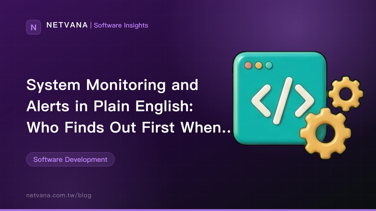 System Monitoring and Alerts in Plain English: Who Finds Out First When the Site Goes Down, and How to Tier Alerts So They Do Not Cry Wolf | NETVANA Software Insights article cover