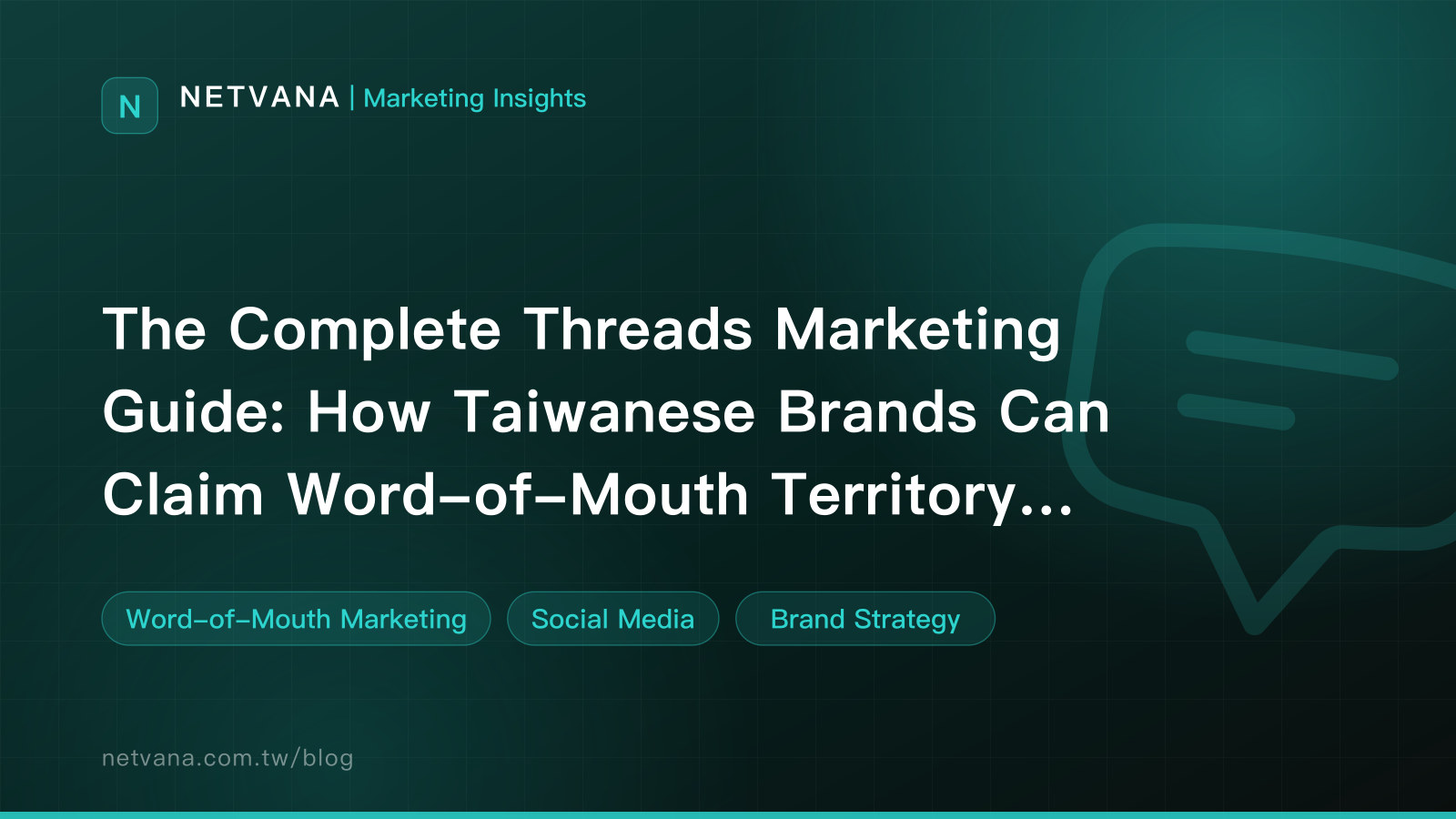 The Complete Threads Marketing Guide: How Taiwanese Brands Can Claim Word-of-Mouth Territory on a New Platform | NETVANA Marketing Insights article cover