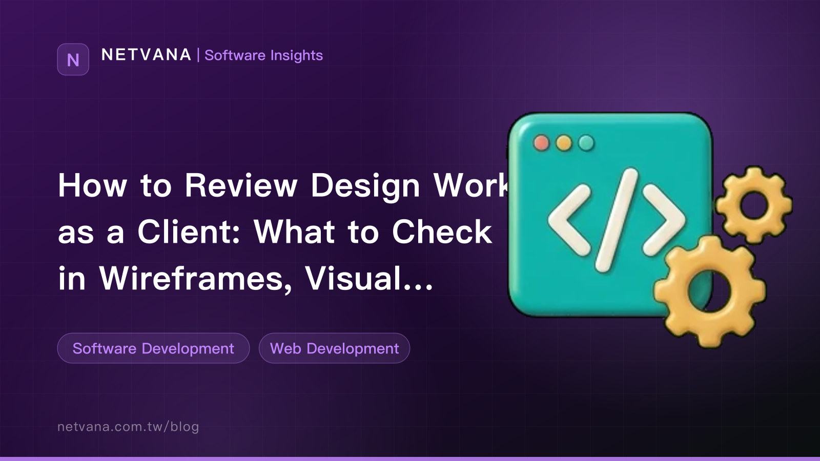 How to Review Design Work as a Client: What to Check in Wireframes, Visual Mockups, and Clickable Prototypes | NETVANA Software Insights article cover