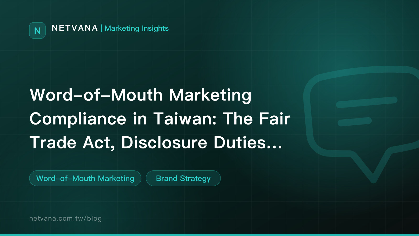 Word-of-Mouth Marketing Compliance in Taiwan: The Fair Trade Act, Disclosure Duties, and Platform Rules | NETVANA Marketing Insights article cover