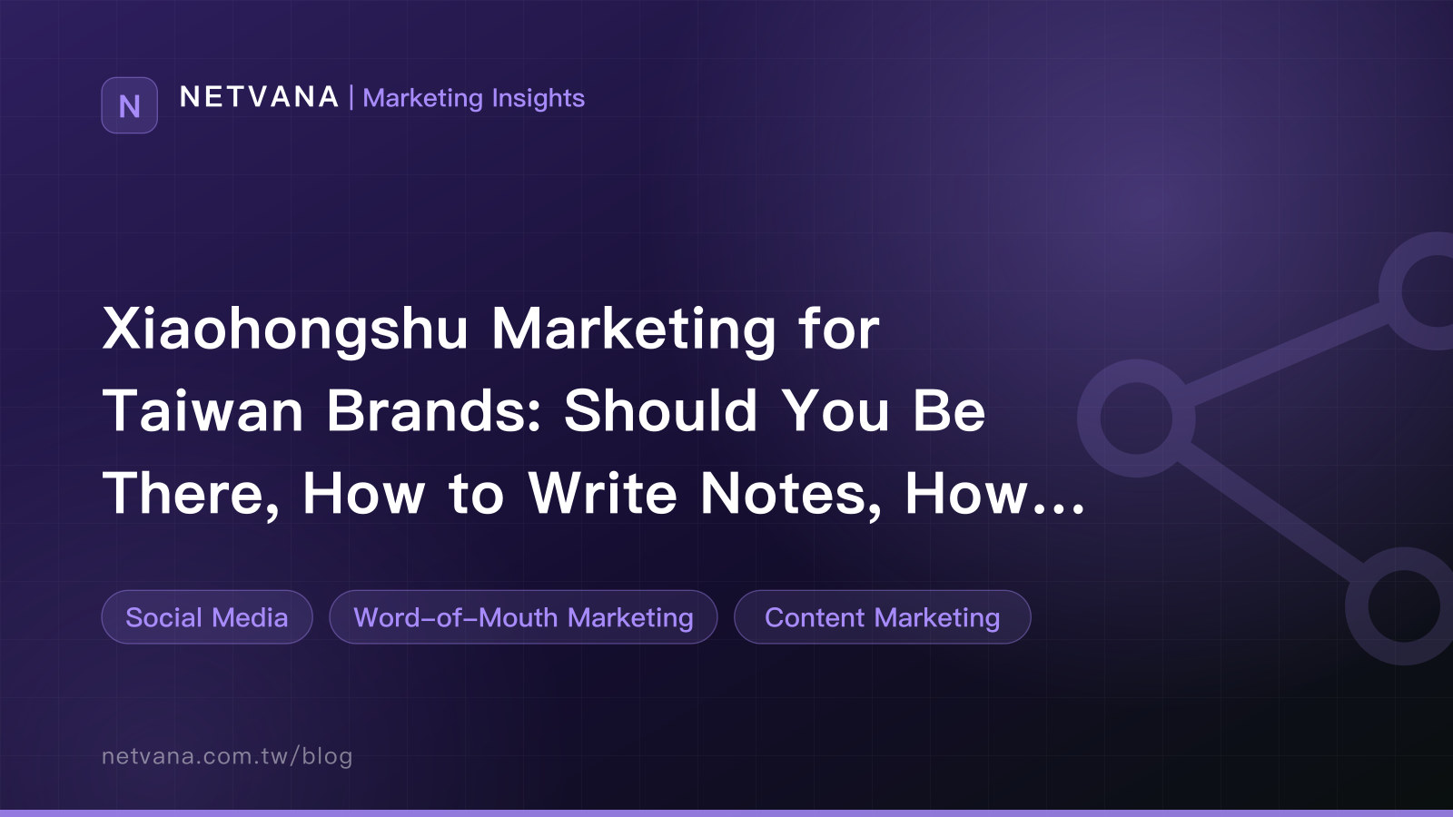 Xiaohongshu Marketing for Taiwan Brands: Should You Be There, How to Write Notes, How to Structure Collaborations | NETVANA Marketing Insights article cover